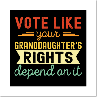 Vote Like Your Granddaughter's Rights Depend on It Posters and Art